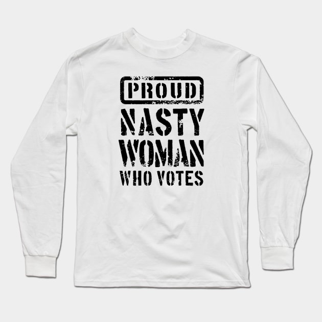 PROUD NASTY WOMAN WHO VOTES 2 Long Sleeve T-Shirt by sebastianlengo